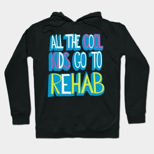 All the Cool Kids Go to Rehab Hoodie